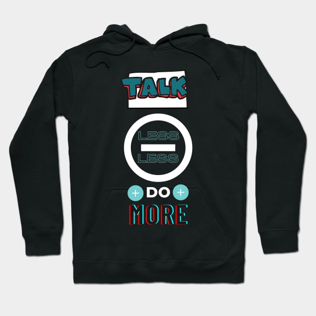 Talk less do more Hoodie by bluepearl